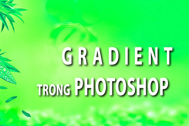 Cách sử dụng Gradient trong Photoshop tô màu đối tượng